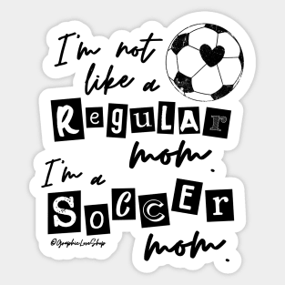 I'm not like a Regular Mom I'm a Soccer Mom © GraphicLoveShop Sticker